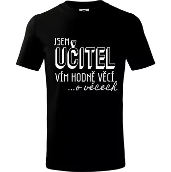 Jsem učitel, vím hodně věcí - Tričko dětské bavlněné - 98 cm / 2 roky ( Černá )