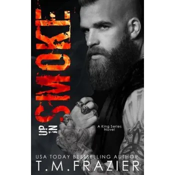 Učebnice Up In Smoke: A King Series Novel (T M Frazier)(Brožovaná)