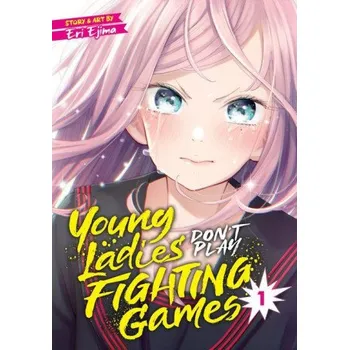 Komiks pro dospělé Young Ladies Don't Play Fighting Games Vol. 1 (Eri Ejima)(Brožovaná)