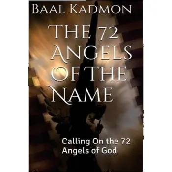 Učebnice The 72 Angels Of The Name: Calling On the 72 Angels of God (Baal Kadmon)(Brožovaná)