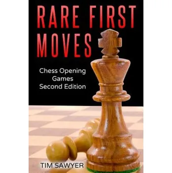 Cizojazyčná kniha Rare First Moves: Chess Opening Games - Second Edition (Tim Sawyer)(Brožovaná)