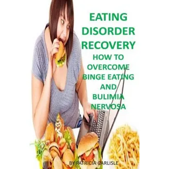 Učebnice Eating Disorder Recovery: How to Overcome Binge Eating and bulimia Nervosa (Patricia a Carlisle)(Brožovaná)
