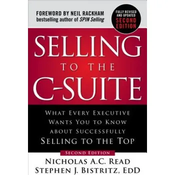 Učebnice Selling to the C-Suite, Second Edition: What Every Executive Wants You to Know About Successfully Selling to the Top (Nicholas A. C. Read,Dr Stephen Bistritz)(Pevná)