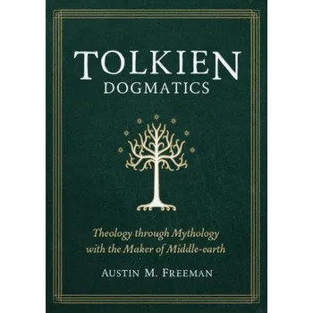 Cizojazyčná kniha Tolkien Dogmatics: Theology Through Mythology with the Maker of Middle-Earth (Brožovaná)