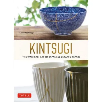 Umění Kintsugi: The Wabi Sabi Art of Japanese Ceramic Repair (Brožovaná)