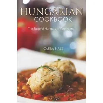 Cizojazyčná kniha Hungarian Cookbook: The Taste of Hungary in Your Home! (Carla Hale)(Brožovaná)