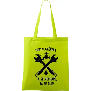 Instalatéřina, ta se nechápe, ta se žije - Taška bavlněná - 42 x 38 cm ( Limetková )