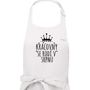 Kuchyňská zástěra Královny se rodí v srpnu - Dámská zástěra na vaření - Univerzální velikost ( Bílá )