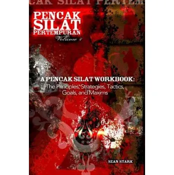 Učebnice A Pencak Silat Workbook: The Principles, Strategies, Tactics, Goals, and Maxims (Mr Sean T Stark)(Brožovaná)
