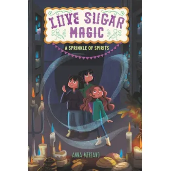 Cizojazyčná kniha Love Sugar Magic: A Sprinkle of Spirits (Anna Meriano,Mirelle Ortega)(Brožovaná)