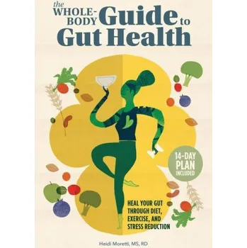 The Whole-Body Guide to Gut Health: Heal Your Gut Through Diet, Exercise, and Stress Reduction (Brožovaná)
