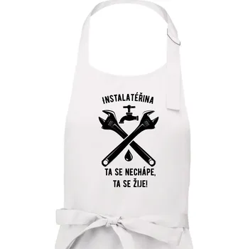 Kuchyňská zástěra Instalatéřina, ta se nechápe, ta se žije - Dámská zástěra na vaření - Univerzální velikost ( Bílá )