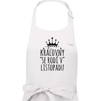 Kuchyňská zástěra Královny se rodí v listopadu - Dámská zástěra na vaření - Univerzální velikost ( Bílá )