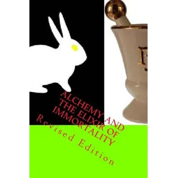 Cizojazyčná kniha Alchemy And The Elixir Of Immortality: Revised Edition (Steven School)(Brožovaná)