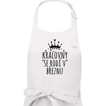 Kuchyňská zástěra Královny se rodí v březnu - Dámská zástěra na vaření - Univerzální velikost ( Bílá )
