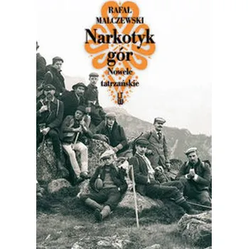 Narkotyk gór Nowele tatrzańskie - Malczewski Rafał
