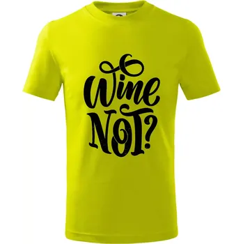 Wine not - černě - Tričko dětské bavlněné - 98 cm / 2 roky ( Limetková )