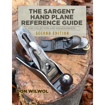 Cizojazyčná kniha Sargent Hand Plane Reference Guide For Collectors & Woodworkers (Don Wilwol)(Brožovaná)