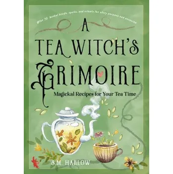 A Tea Witch's Grimoire: Magickal Recipes for Your Tea Time (Pevná)