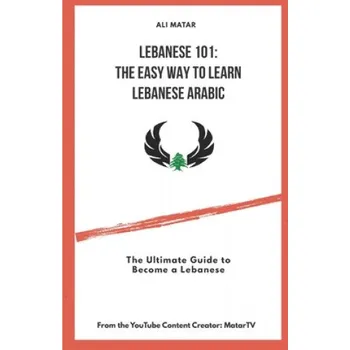 Cizojazyčná kniha Lebanese 101: The Easy Way to Learn Lebanese Arabic: The Ultimate Guide to Become a Lebanese (Ali Matar)(Brožovaná)
