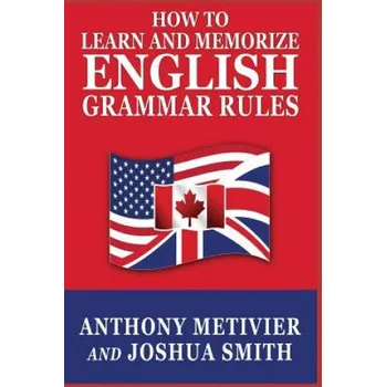 Kniha How to Learn and Memorize English Grammar Rules (Anthony Metivier,Joshua Smith)(Brožovaná)