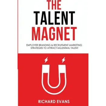 Kniha The Talent Magnet: Employer Branding & Recruitment Marketing Strategies to Attract Millennial Talent (Richard Evans)(Brožovaná)