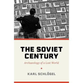 The Soviet Century – Archaeology of a Lost World (Karl Schlögel,Rodney Livingstone)(Brožovaná)