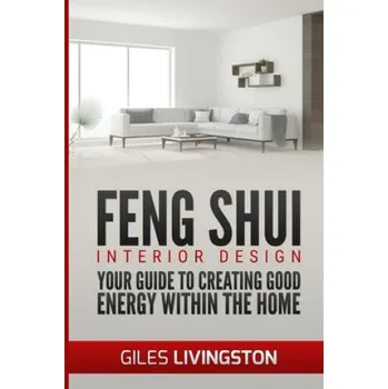 Kniha Feng Shui Interior Design: A guide to creating good energy within your home (Giles Livingston)(Brožovaná)