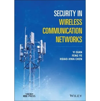 Technika Security in Wireless Communication Networks - Qian, Yi; Ye, Feng; Chen, Hsiao-Hwa (National Sun Yat-Sen University, Taiwan)