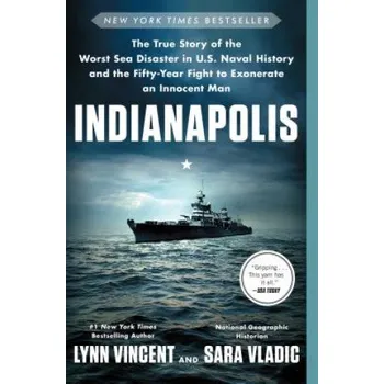 Cizojazyčná kniha Indianapolis: The True Story of the Worst Sea Disaster in U.S. Naval History and the Fifty-Year Fight to Exonerate an Innocent Man (Lynn Vincent,Sara Vladic)(Brožovaná)