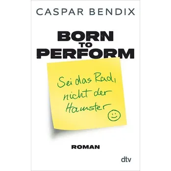 Born to perform - Sei das Rad, nicht der Hamster - Bendix, Caspar