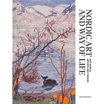 Umění Nordic Art and Way of Life – Art World, Artists and Themes 1820–1920 (Susanna Pettersson,Anna–maria Von Bonsdorff)(Pevná)