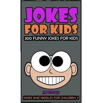 Cizojazyčná kniha Jokes For Kids: Kids Jokes: 300 Funny Jokes for Kids (Jim Hogan)(Brožovaná)