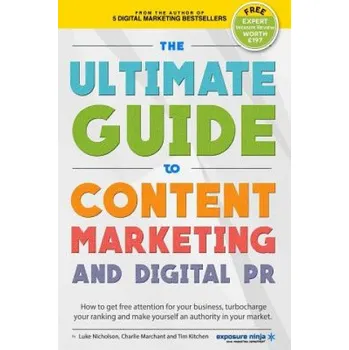 Kniha The Ultimate Guide To Content Marketing & Digital PR: How to get attention for your business, turbocharge your ranking and establish yourself as an au (Charlie Marchant,Luke Nicholson,Tim Cameron-Kitchen)(Brožovaná)