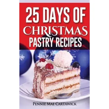 25 Days of Christmas Pastry Recipes (Pennie Mae Cartawick)(Brožovaná)