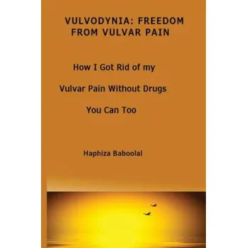 Cizojazyčná kniha Vulvodynia: Freedom From Vulvar Pain: How I Got Rid Of My Vulvar Pain Without Drugs-You Can Too (Mrs Haphiza Baboolal)(Brožovaná)