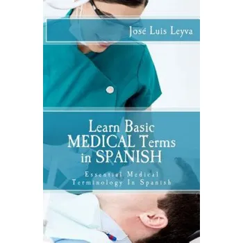 Learn Basic Medical Terms in Spanish: Essential Medical Terminology In Spanish (Jose Luis Leyva)(Brožovaná)