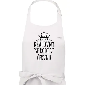 Kuchyňská zástěra Královny se rodí v červnu - Dámská zástěra na vaření - Univerzální velikost ( Bílá )