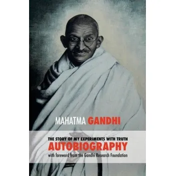 The Story of My Experiments with Truth: Mahatma Gandhi's Autobiography with a Foreword by the Gandhi Research Foundation (Mahadev Desai,Mohandas K. Gandhi)(Brožovaná)