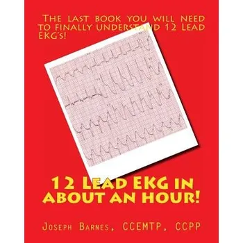 Cizojazyčná kniha 12 Lead EKG in about an Hour! (Joseph M Barnes)(Brožovaná)