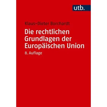 Die rechtlichen Grundlagen der Europäischen Union - Borchardt, Klaus-Dieter [DE] (2025, Brožovaná, UTB GmbH)