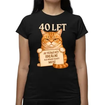 Žertovný předmět 40 let – Je těžké být ideální - dámské tričko s potiskem- Tričkový.cz