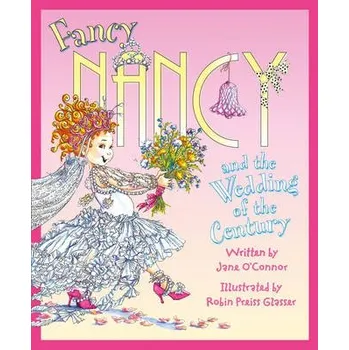 Fancy Nancy and the Wedding of the Century - O’Connor, Jane