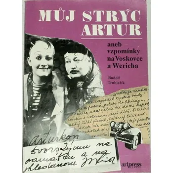 Literární biografie Truhlařík Rudolf - Můj strýc Artur aneb vzpomínky na Voskovce a Wericha