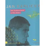 Jan Kaplický: Pro budoucnost a pro krásu