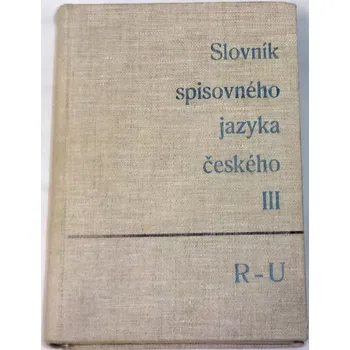 Český jazyk Slovník spisovného jazyka českého III (R-U)