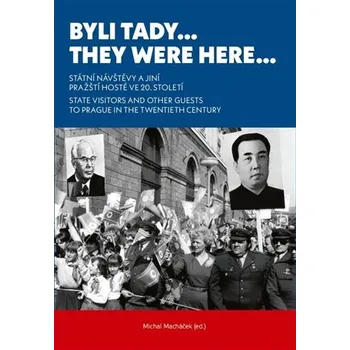 Kniha Byli tady… / They Were Here… - Státní návštěvy a jiní pražští hosté ve 20. století. / State Visitors and Other Guests to Prague in the Twentieth Century