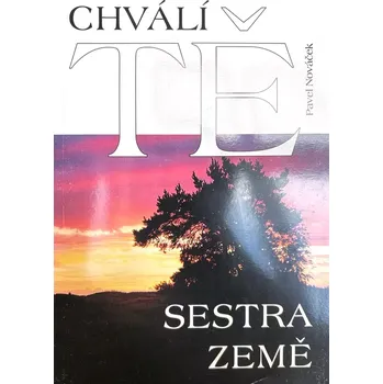 Duchovní literatura Chválí Tě sestra Země (Úvahy o křesťanství, životním prostředí a udržitelném rozvoji)