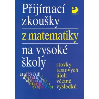 Přijímací zkoušky z matematiky na VŠ testové úlohy včetně výsledků