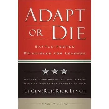 Cizojazyčná kniha Adapt or Die '- Battle'-tested Principles for Leaders - Lynch, Lt Gen (ret) Ri a Dagostino, Mark